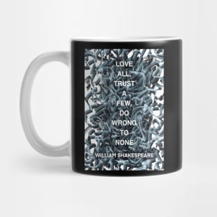 WILLIAM SHAKESPEARE quote .1 - LOVE ALL,TRUST A FEW,DO WRONG TO NONE Mug